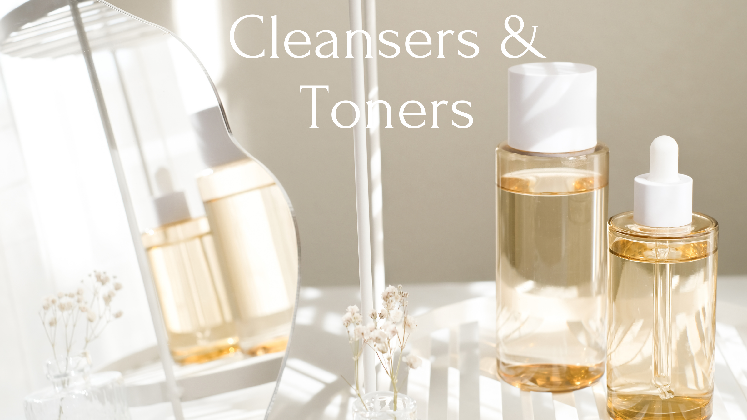 Cleansers and Toners